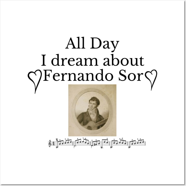 All Day I Dream About Fernando Sor Wall Art by Rosettemusicandguitar